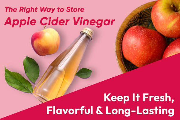 The Right Way to Store Apple Cider Vinegar: Keep It Fresh, Flavorful & Long-Lasting